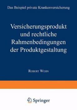 Paperback Versicherungsprodukt Und Rechtliche Rahmenbedingungen Der Produktgestaltung: Das Beispiel Private Krankenversicherung [German] Book