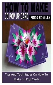 Paperback How to Make 3D Pop Up Card: Tips And Techniques On How To Make 3d Pop Cards Book