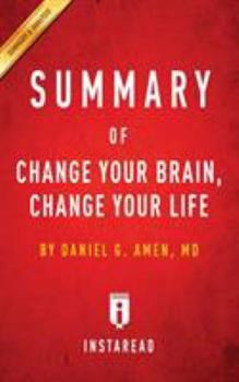Paperback Summary of Change Your Brain, Change Your Life: by Daniel G. Amen - Includes Analysis Book