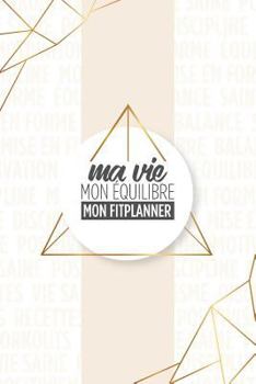Paperback MA VIE mon équilibre MON FITPLANNER [French] Book