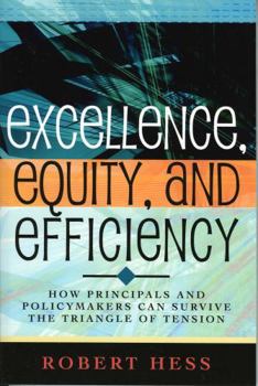 Paperback Excellence, Equity, and Efficiency: How Principals and Policymakers Can Survive the Triangle of Tension Book