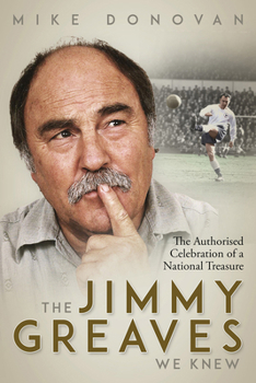 Hardcover The Jimmy Greaves We Knew: An Authorised Celebration of a National Treasure Book