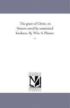 Paperback The Grace of Christ, or, Sinners Saved by Unmerited Kindness. by Wm. S. Plumer ... Book