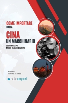 Come importare un macchinario dalla Cina: Tecniche, strategie e consigli pratici per importare macchinari dalla Cina in Italia in modo sicuro, ... commercio internazionale) (Italian Edition)
