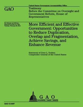 More Efficient and Effective Government: Opportunities to Reduce Duplication, Overlap and Fragmentation, Achieve Savings, and Enhance Revenue