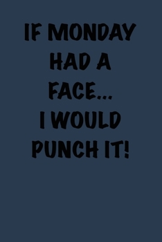 Paperback If Monday had a face... I would punch it!: 6x9 Journal Book