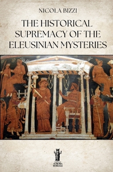 The Historical Supremacy of the Eleusinian Mysteries