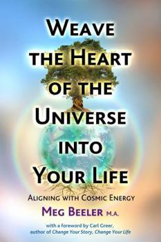 Paperback Weave the Heart of the Universe Into Your Life: Aligning with Cosmic Energy Book