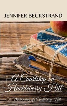 A Courtship on Huckleberry Hill - Book #8 of the Matchmakers of Huckleberry Hill