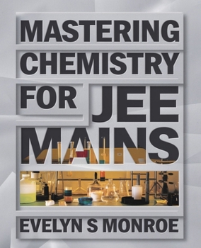 Paperback Mastering Chemistry for JEE Mains: A Comprehensive Question Resource for Students and Educators Book