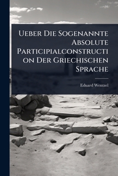 Paperback Ueber Die Sogenannte Absolute Participialconstruction Der Griechischen Sprache [German] Book