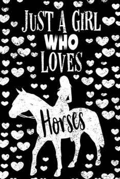 Paperback Just a Girl Who Loves Horses Notebook: Lined Journal Notebook Gift For Equestrian Girls and Women Who Love The Cute Animal Called Horse - Perfect Line Book