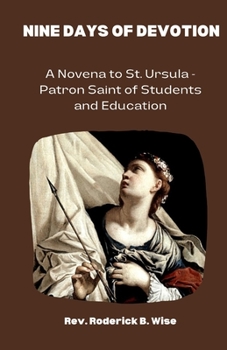 Paperback Nine Days of Devotion: A Novena to St. Ursula - Patron Saint of Students and Education Book