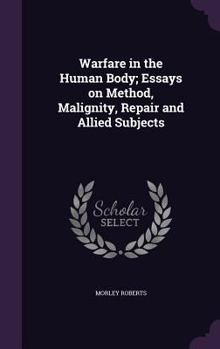 Hardcover Warfare in the Human Body; Essays on Method, Malignity, Repair and Allied Subjects Book