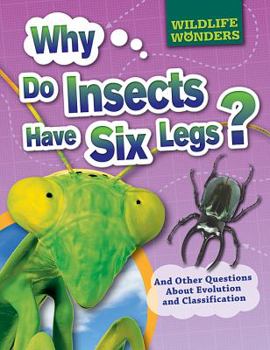 Library Binding Why Do Insects Have Six Legs?: And Other Questions about Evolution and Classification Book
