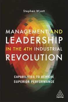 Paperback Management and Leadership in the 4th Industrial Revolution: Capabilities to Achieve Superior Performance Book