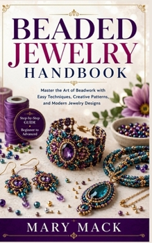 Paperback Beaded Jewelry Handbook: Master the Art of Beadwork with Easy Techniques, Creative Patterns, and Modern Jewelry Designs Book