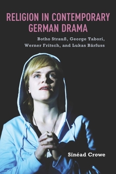 Hardcover Religion in Contemporary German Drama: Botho Strauß, George Tabori, Werner Fritsch, and Lukas Bärfuss Book