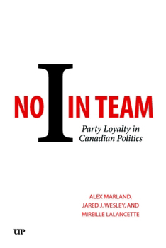 Hardcover No I in Team: Party Loyalty in Canadian Politics Book