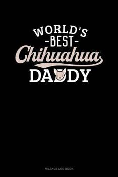 Paperback World's Best Chihuahua Daddy: Mileage Log Book