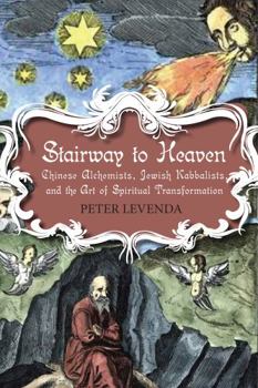 Paperback Stairway to Heaven: Chinese Alchemists, Jewish Kabbalists, and the Art of Spiritual Transformation Book