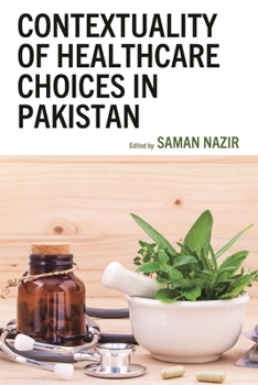 Hardcover Contextuality of Healthcare Choices in Pakistan Book