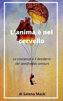 Paperback L'anima è nel cervello: La coscienza e il desiderio del semifreddo amourt [Italian] Book