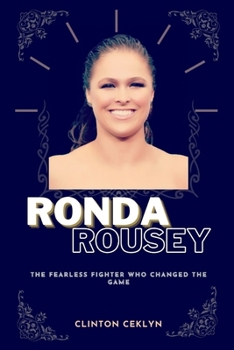 Paperback Ronda Rousey: The Fearless Fighter Who Changed the Game Book