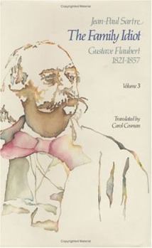 Hardcover The Family Idiot: Gustave Flaubert, 1821-1857, Volume 3: Volume 3 Book