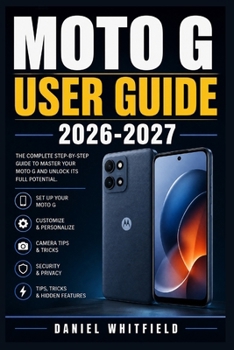 Paperback Moto G User Guide 2026-2027: Confident Smartphone Mastery: First-Time Setup, Daily Navigation, Camera Use, Security Controls, Wireless Connections, an Book