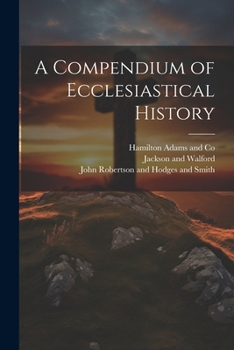 Paperback A Compendium of Ecclesiastical History Book