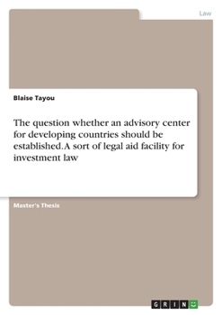 Paperback The question whether an advisory center for developing countries should be established. A sort of legal aid facility for investment law Book