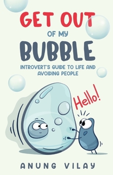 Paperback Get Out Of My Bubble: Introvert's Guide To Life And Avoiding People Book