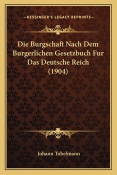 Die Burgschaft Nach Dem Burgerlichen Gesetzbuch Fur Das Deutsche Reich (1904)