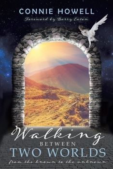 Paperback Walking Between Two Worlds: From the known to the unknown Book
