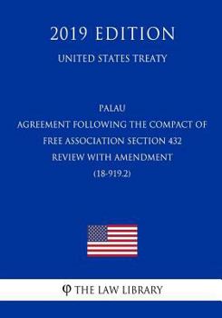 Palau - Agreement Following the Compact of Free Association Section 432 Review with Amendment (18-919.2) (United States Treaty)