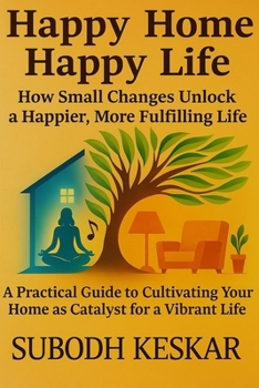 Paperback Happy Home - Happy Life: How Small Changes Unlock a Happier, More Fulfilling Life Book