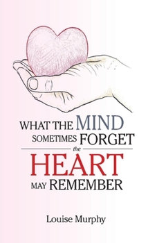 Paperback What the Mind Sometimes Forget the Heart May Remember Book