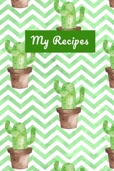 My Recipes: Cute Cactii Blank Recipe Cookbook Journal To Write Your Collection of Family Favourite Recipes
