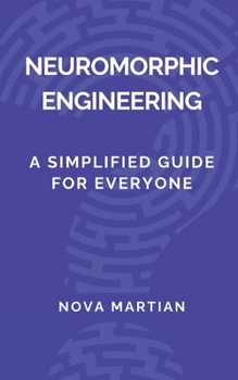 Paperback Neuromorphic Engineering: A Simplified Guide for Everyone Book