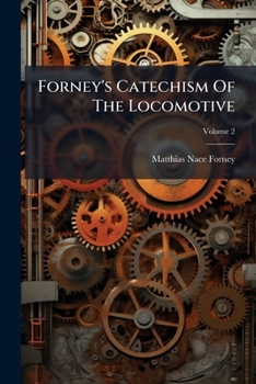 Forney's Catechism Of The Locomotive; Volume 2