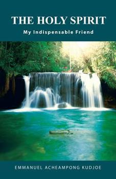 Paperback The Holy Spirit: My Indispensable Friend Book