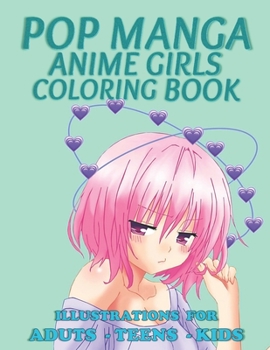 Paperback Pop Manga Anime Girls Coloring Book: Coloring Book with Cute Anime Girls - Fun Female Japanese Cartoons and Relaxing Manga For Adults, Teens, Kids Book