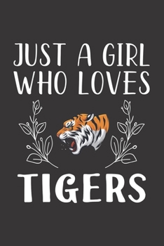 Paperback Just A Girl Who Loves Tigers: Funny Tigers Lovers Girl Women Gifts Lined Journal Notebook 6x9 120 Pages Book