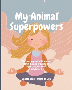 Paperback My Animal Superpowers: Discovering the wild wisdom within me and choosing the right trait for every adventure Book