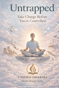 Untrapped: Take Charge Before You’re Controlled (The 21 Books of the 21st Century: A book series to Understand yourself, society, and the future — with Clarity and Purpose)