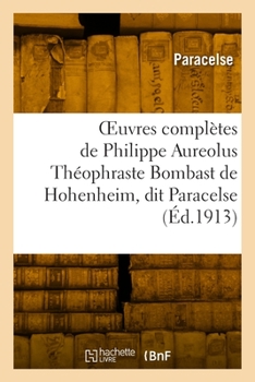 Paperback Oeuvres Complètes de Philippe Aureolus Théophraste Bombast de Hohenheim, Dit Paracelse [French] Book