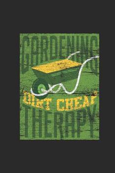Paperback Gardening Dirt Cheap Therapy: Gardening Notebook, Blank Lined (6 x 9 - 120 pages) Gardener Themed Notebook for Daily Journal, Diary, and Gift Book
