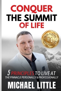 Paperback Conquer the Summit of Life: 5 Principles to Live at the Pinnacle Personally & Professionally Book
