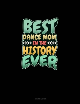 Paperback Best Dance Mom In The History Ever: 4 Column Ledger Book